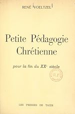 Télécharger le livre :  Petite pédagogie chrétienne pour la fin du XXe siècle