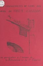 Télécharger le livre :  Les changements de noms des rues du vieux Chalon