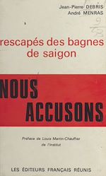 Télécharger le livre :  Rescapés des bagnes de Saïgon, nous accusons
