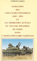 Télécharger le livre :  Évolution des structures politiques : 1969-1983 et les problèmes actuels du travail politique du Parti dans l'Armée populaire nationale