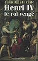 Télécharger le livre :  Henri IV, le roi vengé