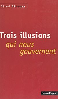 Téléchargez le livre :  Trois illusions qui nous gouvernent