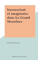 Télécharger le livre :  Inconscient et imaginaire dans Le Grand Meaulnes