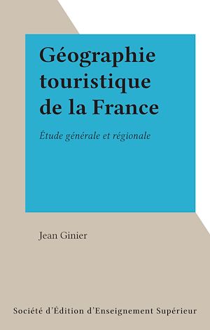 Téléchargez le livre :  Géographie touristique de la France