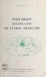 Télécharger le livre :  Petit digest législatif de l'Union française