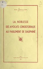 Télécharger le livre :  La noblesse des avocats consistoriaux au Parlement de Dauphiné