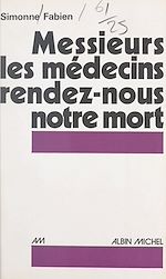 Download this eBook Messieurs les médecins, rendez-nous notre mort