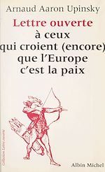 Télécharger le livre :  Lettre ouverte à ceux qui croient (encore) que l'Europe c'est la paix