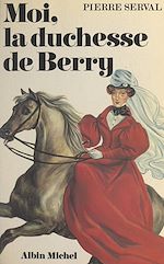 Download this eBook Moi, la duchesse de Berry