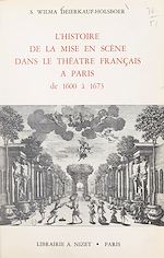 Télécharger le livre :  L'histoire de la mise en scène dans le théâtre français à Paris de 1600 à 1673