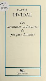 Télécharger le livre :  Les aventures ordinaires de Jacques Lamare