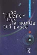 Télécharger le livre :  Se libérer dans le monde qui passe