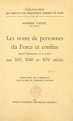 Télécharger le livre :  Les noms de personnes du Forez et confins, actuel département de la Loire, aux XIIe, XIIIe et XIVe siècles