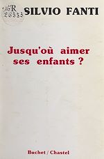 Télécharger le livre :  Jusqu'où aimer ses enfants ?