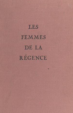 Téléchargez le livre :  Les femmes de la Régence