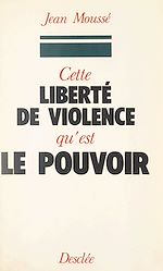 Télécharger le livre :  Cette liberté de violence qu'est le pouvoir