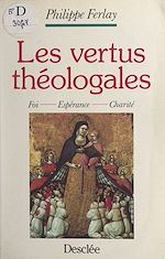 Télécharger le livre :  Les vertus théologales : foi, charité, espérance