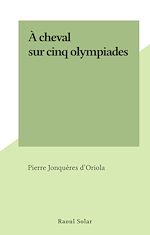 Télécharger le livre :  À cheval sur cinq olympiades