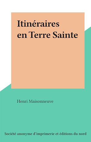 Téléchargez le livre :  Itinéraires en Terre Sainte