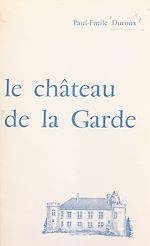 Télécharger le livre :  Histoire du château de La Garde