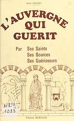 Télécharger le livre :  L'Auvergne qui guérit : par ses saints, ses sources, ses guérisseurs