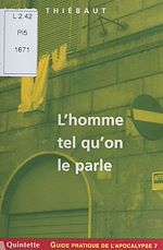 Télécharger le livre :  Guide pratique de l'apocalypse (7) : L'homme tel qu'on le parle