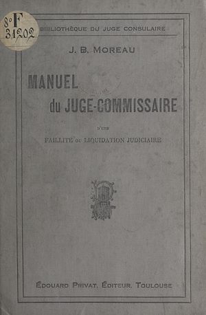 Téléchargez le livre :  Manuel du juge-commissaire d'une faillite ou d'une liquidation judiciaire