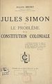 Télécharger le livre :  Jules Simon et le problème de la constitution coloniale