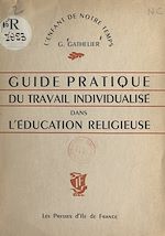 Télécharger le livre :  Guide pratique du travail individualisé dans l'éducation religieuse