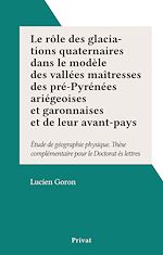 Télécharger le livre :  Le rôle des glaciations quaternaires dans le modèle des vallées maîtresses des pré-Pyrénées ariégeoises et garonnaises et de leur avant-pays