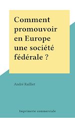 Télécharger le livre :  Comment promouvoir en Europe une société fédérale ?