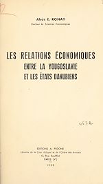 Télécharger le livre :  Les relations économiques entre la Yougoslavie et les États danubiens