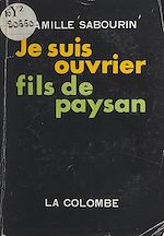 Télécharger le livre :  Je suis ouvrier fils de paysan