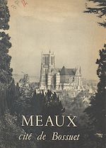Télécharger le livre :  Meaux, cité de Bossuet