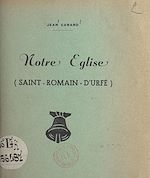 Télécharger le livre :  Notre église. Saint-Romain-d'Urfé