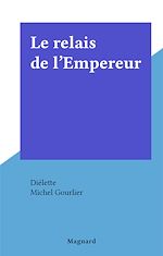 Télécharger le livre :  Le relais de l'Empereur