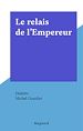 Télécharger le livre :  Le relais de l'Empereur
