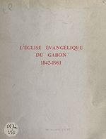 Télécharger le livre :  L'église évangélique du Gabon, 1842-1961