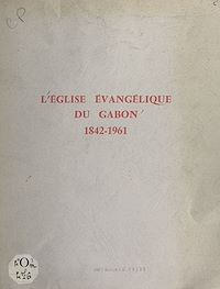 Téléchargez le livre :  L'église évangélique du Gabon, 1842-1961
