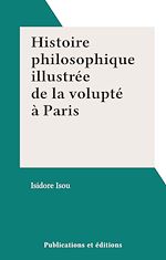 Télécharger le livre :  Histoire philosophique illustrée de la volupté à Paris