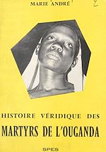 Télécharger le livre :  La véridique histoire des martyrs de l'Ouganda