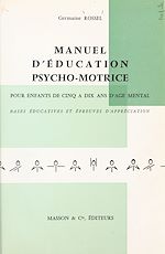 Télécharger le livre :  Manuel d'éducation psycho-motrice pour enfants de cinq à dix ans d'âge mental