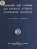 Télécharger le livre :  Séminaire sur l'avenir des enfants atteints d'infirmités motrices