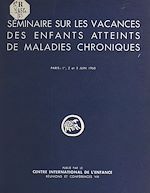 Télécharger le livre :  Séminaire sur les vacances des enfants atteints de maladies chroniques, organisé par le Centre international de l'enfance