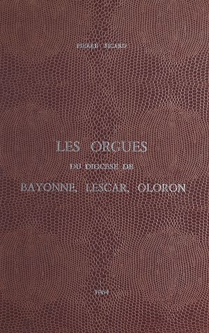 Téléchargez le livre :  Les orgues du diocèse de Bayonne, Lescar et Oloron