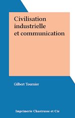 Télécharger le livre :  Civilisation industrielle et communication