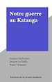Télécharger le livre :  Notre guerre au Katanga