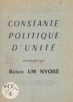 Télécharger le livre :  Constante politique d'unité pratiquée par Ruben Um Nyobé