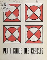 Télécharger le livre :  Petit guide des cercles à l'usage de tous ceux qui, aimant leur prochain, recherchent le dialogue