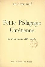 Télécharger le livre :  Petite pédagogie chrétienne pour la fin du XXe siècle